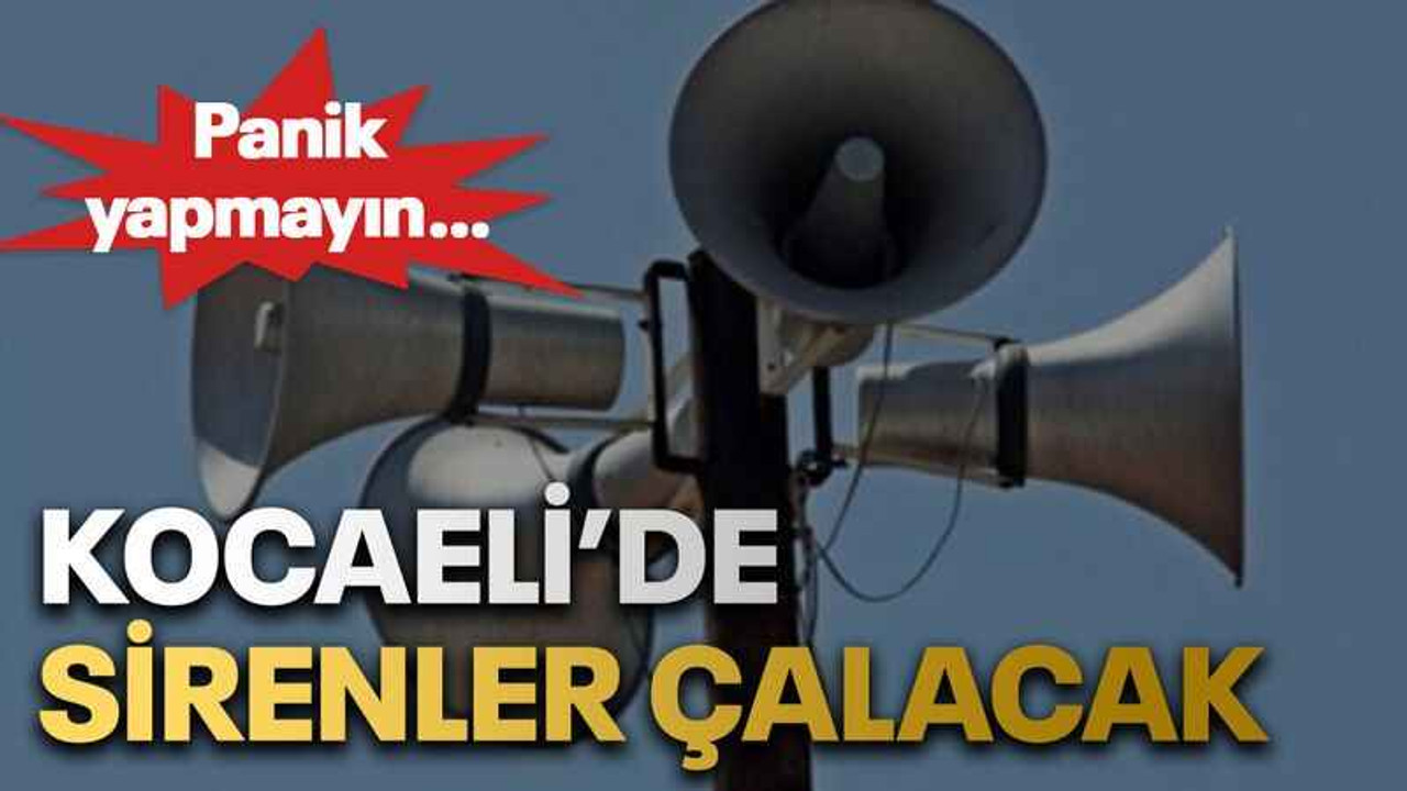 Kocaeli’de sirenler çalacak